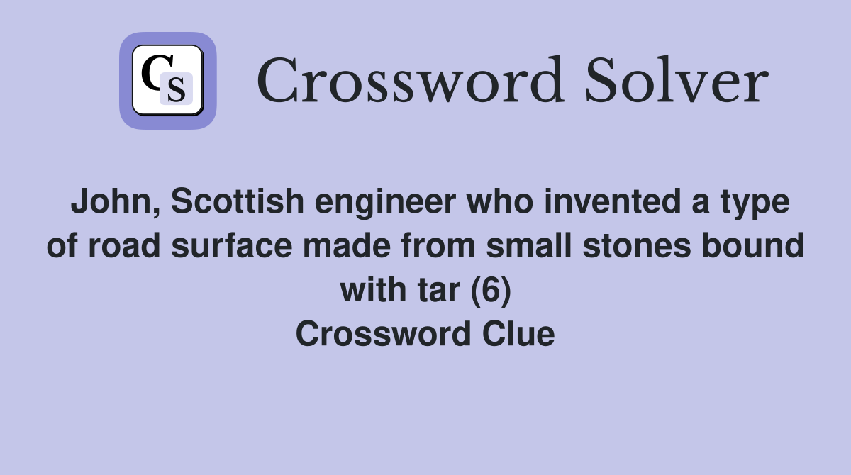 John, Scottish engineer who invented a type of road surface made from